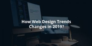 TOP WEB DESIGN TRENDS FOR 2019