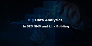 BIG DATA ANALYTICS IN SEO, SMO AND LINK BUILDING