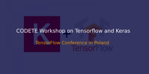 CODETE WORKSHOPS ON TENSORFLOW AND KERAS