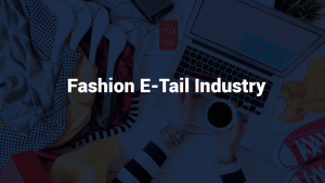 CURRENT TRENDS AND FUTURE CHANGES IN INDIAN FASHION E-TAIL INDUSTRY