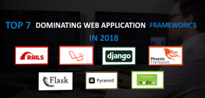 TOP 7 HIGHLY PREFERRED WEB DEVELOPMENT FRAMEWORKS FOR 2018