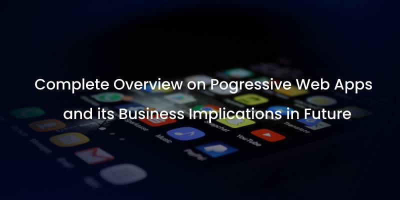 getting-to-know-about-progressive-web-applications-and-its-future-responsibilities-in-business-world-1