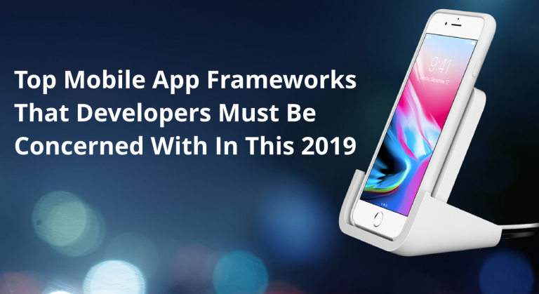 top-mobile-app-frameworks-that-developers-must-be-concerned-with-in-this-2019-1-1