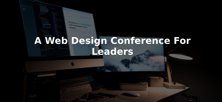 A WEB DESIGN CONFERENCE FOR LEADERS