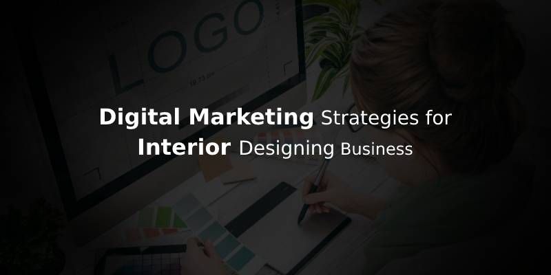 How Digital Marketing Transforms Interior Designing Business