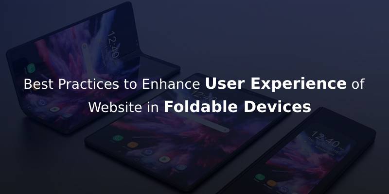 Creating a Perfect UX for your Website in Foldable Devices