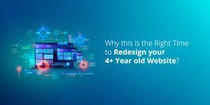 Why this is the right time to redesign your 4+-year-old website?