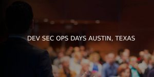 DEV SEC OPS DAYS  AUSTIN, TEXAS