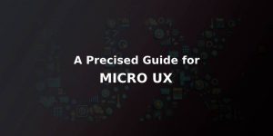 All You Need to Know About MICRO UX