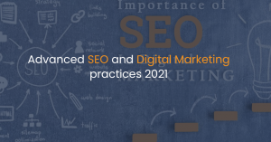 Advanced SEO and Digital Marketing practices 2021