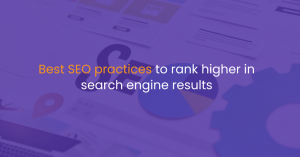 Best SEO practices to rank higher in search engine results