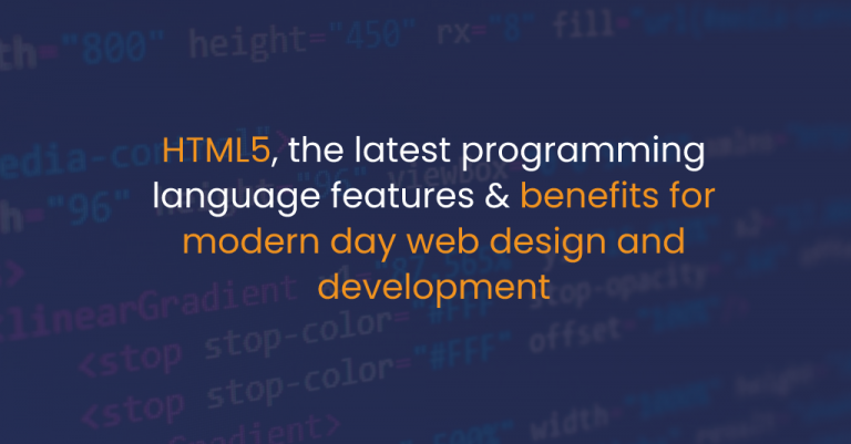 HTML5, the latest programming language features & benefits for modern day web design and development - IStudio Technologies