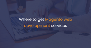 Where to get Magento web development services