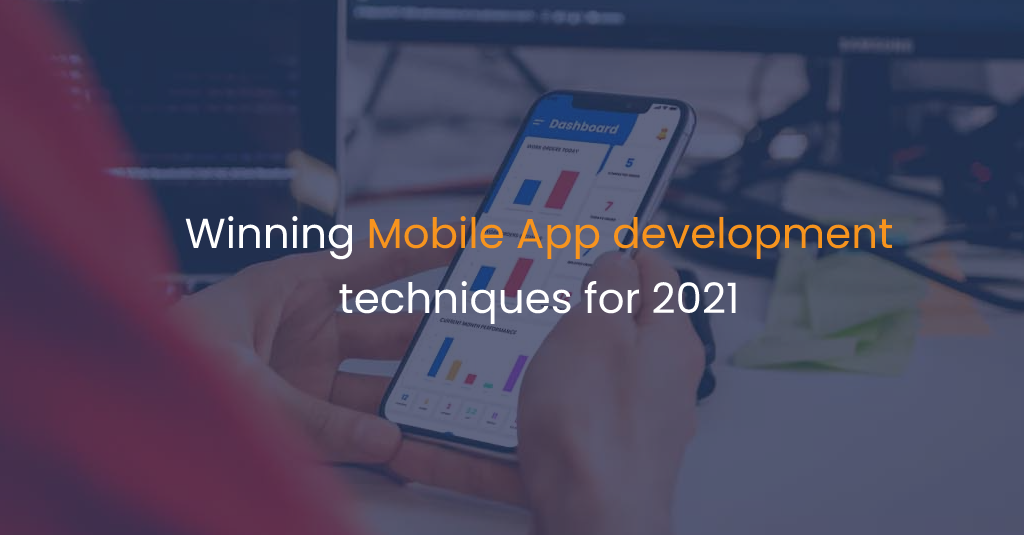 Winning Mobile App development techniques for 2021-IStudio Technologies