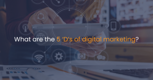 What are the 5 ‘D’s of digital marketing?