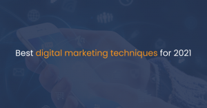 Best digital marketing techniques for 2021