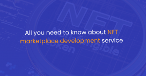 All you need to know about NFT marketplace development service