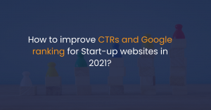 How to improve CTRs and Google ranking for Start-up websites in 2021?