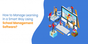 How to Manage Learning in A Smart Way Using School Management Software?