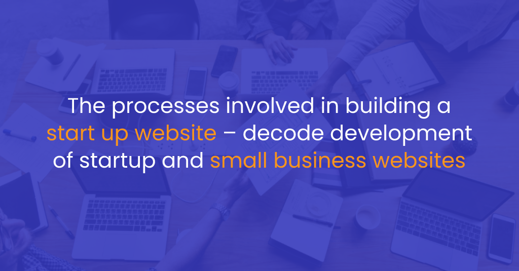The processes involved in building a start up website – decode development of startup and small business websites-IStudio Technologies