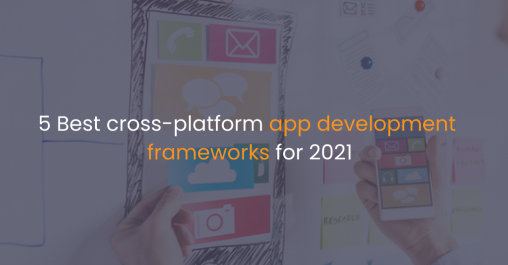 5 Best cross-platform app development frameworks for 2021-Istudio Technologies