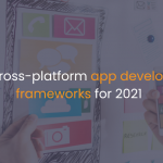 5 Best cross-platform app development frameworks for 2021-Istudio Technologies