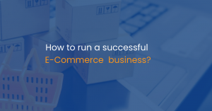 How to run a successful E-Commerce business?