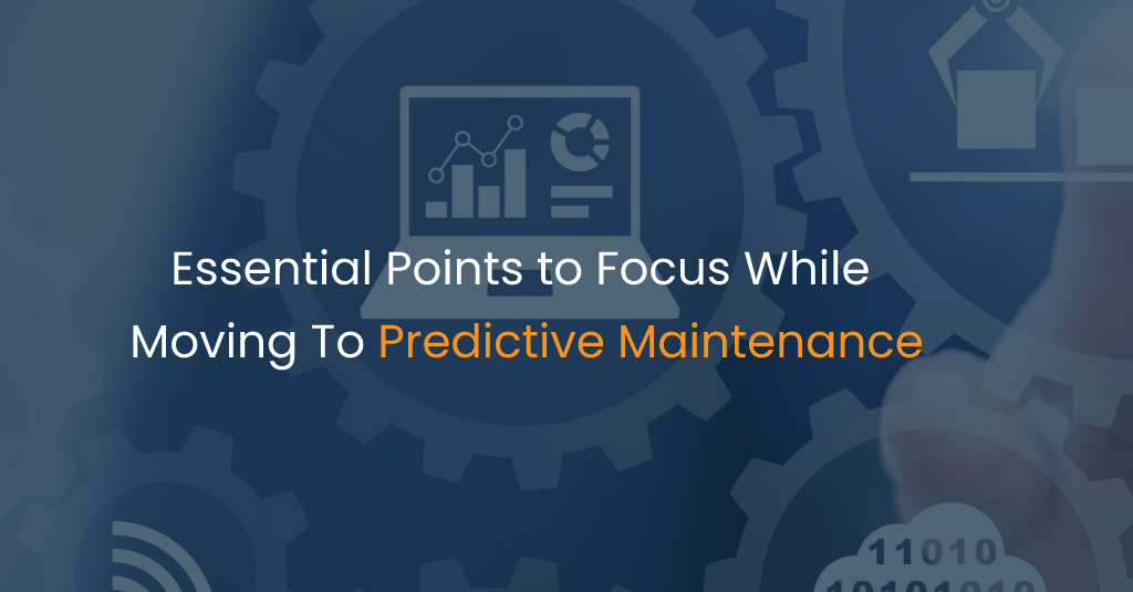 Essential Points to Focus While Moving To Predictive Maintenance-IStudio Technologies