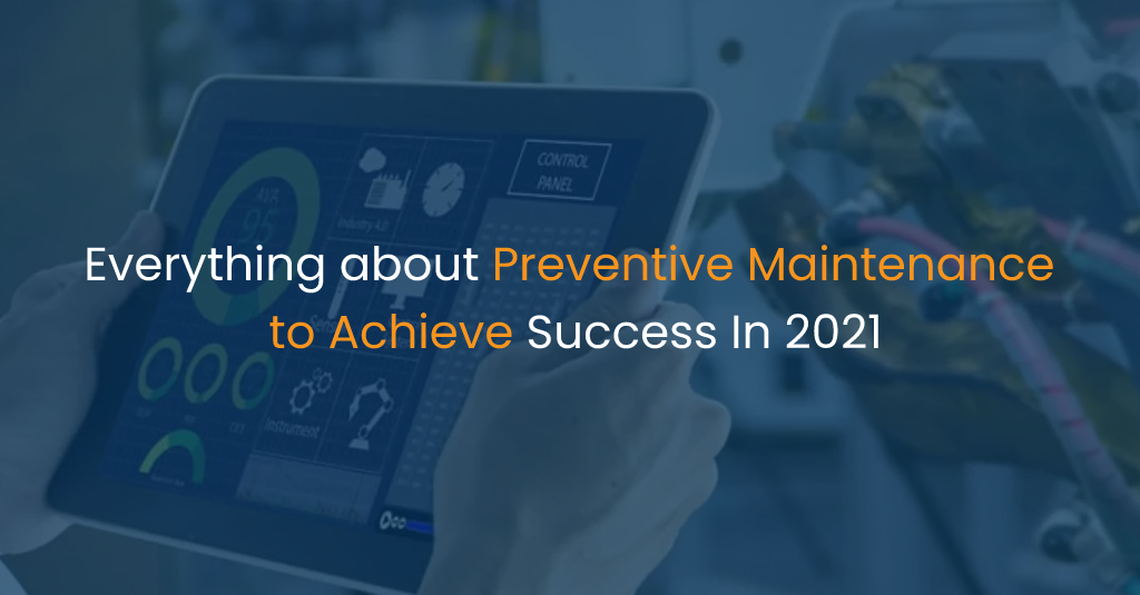 Everything about Preventive Maintenance to Achieve Success In 2021-IStudio Technologies