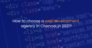 How to choose a web development agency in Chennai in 2021?