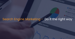 Search Engine Marketing – Do it the right way