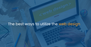 The best ways to utilize the Web Design