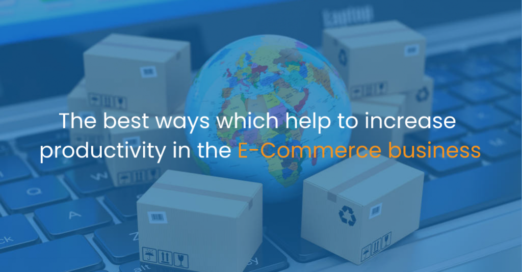 The best ways which help to increase productivity in the e-commerce business-IStudio Technologies