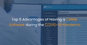 Top 5 Advantages of Having a CMMS Software during the COVID-19 Pandemic