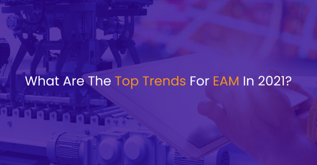 What Are The Top Trends For EAM In 2021-IStudio Technologies