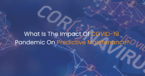 What Is The Impact Of COVID-19 Pandemic On Predictive Maintenance?