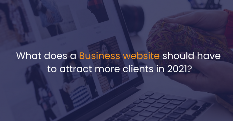 What does a Business website should have to attract more clients in 2021-IStudio Technologies