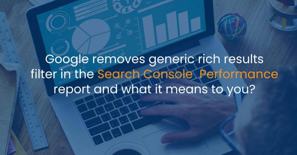 Google removes generic rich results filter in the search console performance report and what it means to you?-IStudio Technologies