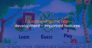 Educational Game App development – important features