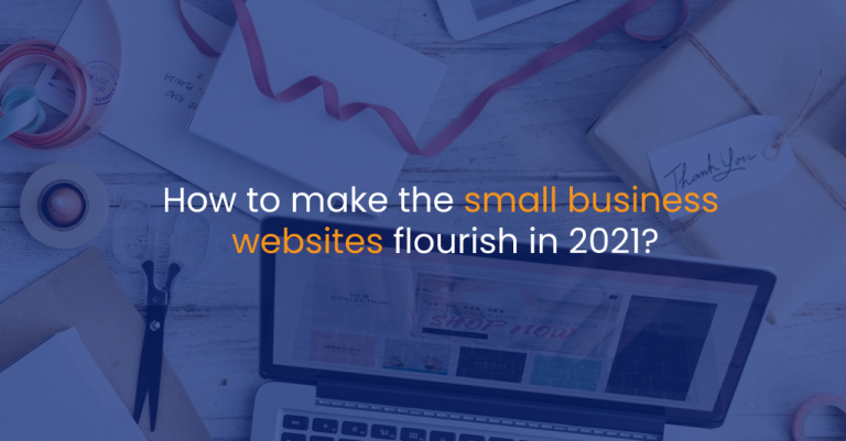 How to make the small business websites flourish in 2021?-IStudio Technologies