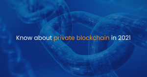 Know about private blockchain in 2021