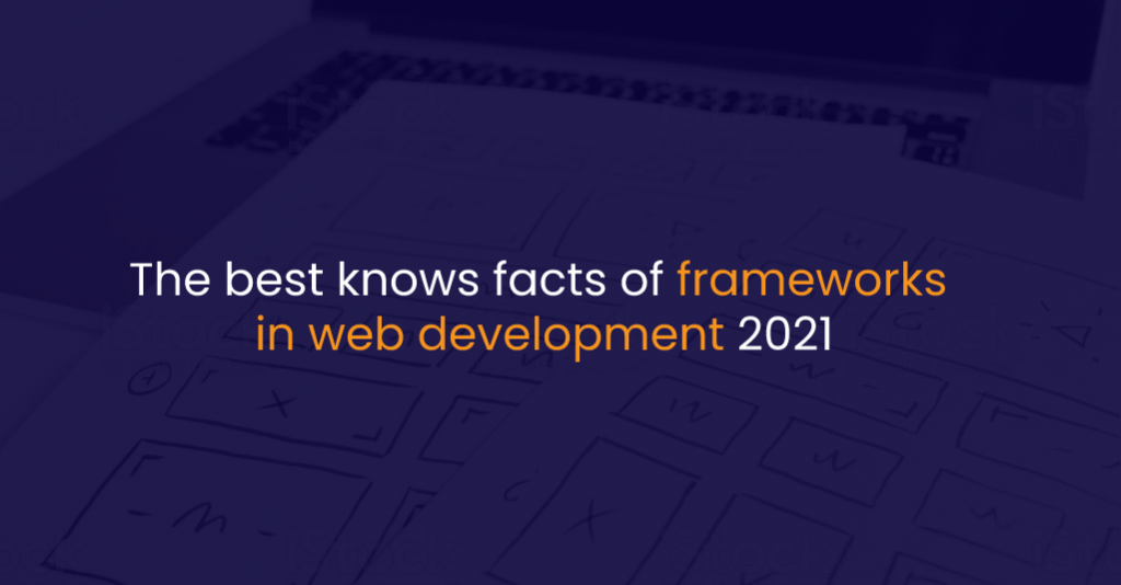 The best knows facts of frameworks in web development 2021-IStudio Technologies