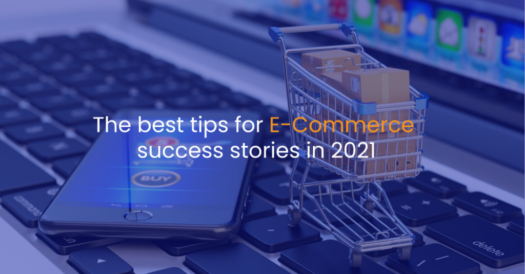 The best tips for e-commerce success stories in 2021-IStudio Technologies