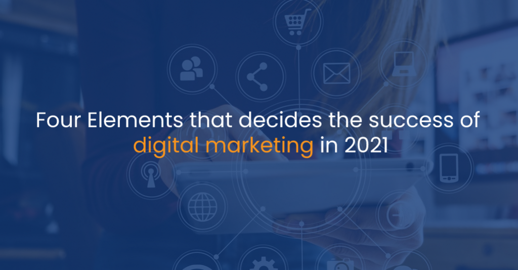 4 Elements that decides the success of digital marketing in 2021 - IStudio Technologies