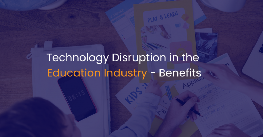 Technology disruption in the education industry - Benefits - IStudio Technologies