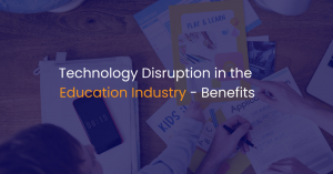 Technology disruption in the education industry – Benefits