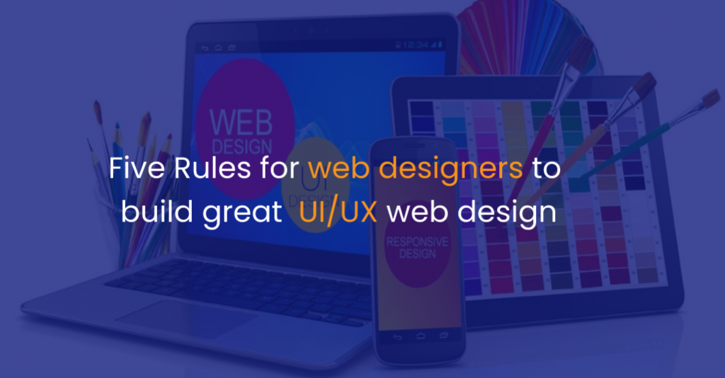 5 Rules for web designers to build great UI_UX web design-IStudio Technologies