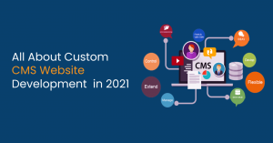 All about Custom CMS website development in 2021