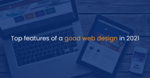 Top features of a good web design in 2021