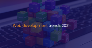 Web development trends 2021